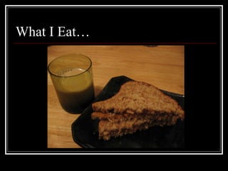 What I Eat… 