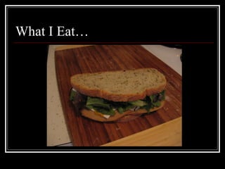 What I Eat… 