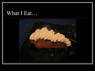 What I Eat… 