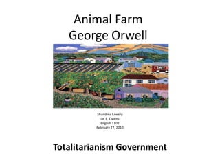 Animal FarmGeorge Orwell ShandreaLawery Dr. E. Owens English 1102 February 27, 2010 Totalitarianism Government 
