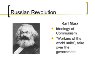 Russian Revolution Karl Marx Ideology of Communism “ Workers of the world unite”, take over the government 