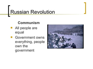 Russian Revolution Communism All people are equal Government owns everything, people own the government 