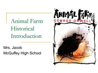 Animal Farm
Historical
Introduction
Mrs. Jacob
McGuffey High School
 