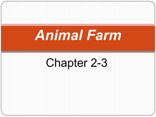 Animal Farm
Chapter 2-3

 