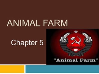 ANIMAL FARM

Chapter 5
 