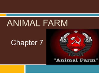 ANIMAL FARM

Chapter 7
 