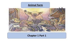 Chapter 1 Part 1
Animal Farm
 