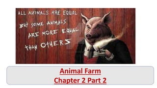Animal Farm
Chapter 2 Part 2
 