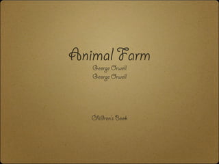 Animal FarmGeorge Orwell
George Orwell
Children’s Book
 