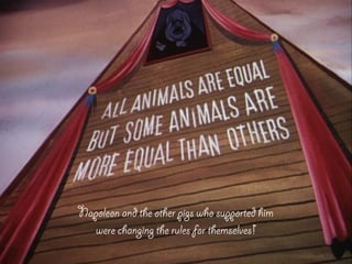 Napoleon and the other pigs who supported him
were changing the rules for themselves!
 