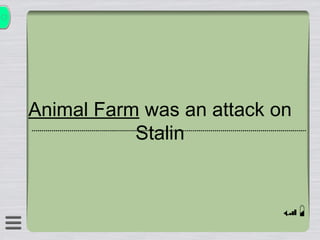 Animal Farm  was an attack on Stalin 
