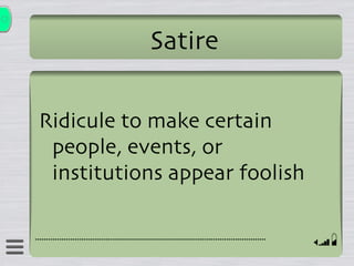 Satire Ridicule to make certain people, events, or institutions appear foolish 
