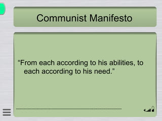 Communist Manifesto “ From each according to his abilities, to each according to his need.” 