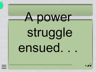 A power struggle ensued. . .  