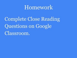 Homework
Complete Close Reading
Questions on Google
Classroom.
 