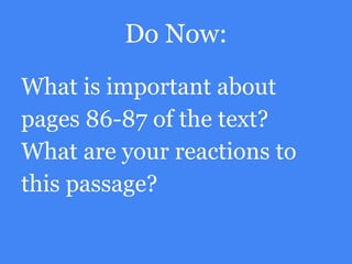 Do Now:
What is important about
pages 86-87 of the text?
What are your reactions to
this passage?
 
