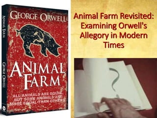 Animal Farm Revisited:
Examining Orwell's
Allegory in Modern
Times
 