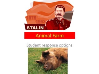 Animal Farm
Student response options
 