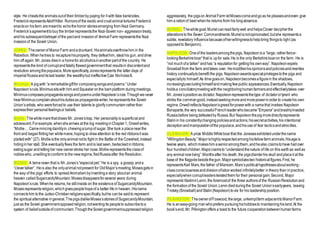 style. He cheatsthe animalsoutof their timberby paying for it with fake banknotes.
FrederickrepresentsAdolfHitler. Rumorsof the exotic andcruelanimaltorturesFrederick
enactson hisfarm aremeantto echothehorror storiesemerging from Nazi Germany.
Frederick’sagreementtobuy the timberrepresentsthe Nazi-Soviet non- aggressiontreaty,
andhis subsequentbetrayal of the pactand invasionof AnimalFarm representsthe Nazi
invasionof the Soviet Union.
JONES: Theownerof ManorFarm andadrunkard. Hisanimalsoverthrowhim in the
Rebellion.Whenhetries to recapturehisproperty, they defeathim, stealhis gun, anddrive
him off again. Mr.Jones diesin a homefor alcoholicsinanotherpartof the country. He
representsthe kind of corruptandfatally flawedgovernmentthat resultsin discontentand
revolution amongthepopulace.Morespecifically,Jonesrepresents the latter days of
imperial Russiaanditslast leader, the wealthybut ineffectiveCzar NicholasII.
Minimus :A pigwith “a remarkablegiftfor composingsongsandpoems.”Under
Napoleon’srule,Minimussitswith him andSquealeronthe barnplatform duringmeetings.
MinimuscomposespropagandasongsandpoemsunderNapoleon’srule.Thoughwenever
hearMinimuscomplainabouthisdutiesas propagandawriter,herepresentsthe Soviet
Union’sartists, who wereforcedto use their talents to glorifycommunism ratherthan
expresstheir personalfeelingsor beliefs.
Mollie:Thewhitemarethatdraws Mr. Jones’strap. Her personalityis superficialand
adolescent.Forexample,whenshearrives at the big meetinginChapter1, Orwellwrites,
“Mollie…Camemincingdaintilyin,chewingalumpof sugar.She took a placenearthe
front and beganflirtingher whitemane,hoping to drawattention to the red ribbonsit was
plaitedwith” (27). Mollieisthe onlyanimalnotto fight in the Battle of the Cowshed,instead
hidinginher stall. She eventuallyflees the farm andis last seen, bedeckedinribbons,
eatingsugar andletting her new ownerstroke her nose.Mollierepresentstheclassof
nobleswho, unwillingtoconform tothe newregime,fledRussiaafter the Revolution.
MOSES: A tameraven that is Mr.Jones’s“especialpet.”He is a spy, a gossip,anda
“clevertalker”. Heis also the onlyanimalnotpresent for OldMajor’smeeting.Mosesgetsin
the way of the pigs’ efforts to spreadAnimalism byinventinga story aboutan animal
heaven calledSugarcandyMountain.Mosesdisappearsforseveral years during
Napoleon’srule.Whenhe returns, he stillinsists on the existenceof SugarcandyMountain.
Mosesrepresentsreligion,whichgivespeoplehopeof a better life in heaven. Hisname
connectshim tothe Judeo-Christianreligionsspecifically,buthe canbe saidto represent
the spiritual alternative ingeneral.ThepigsdislikeMoses’sstoriesof SugarcandyMountain,
just as the Soviet governmentopposedreligion,notwantingits peopleto subscribetoa
system of beliefoutsideof communism.ThoughtheSoviet governmentsuppressedreligion
aggressively, the pigson AnimalFarm letMosescomeandgoas he pleasesandeven give
him a rationof beerwhenhe returns from his longabsence.
MURIEL :Thewhitegoat.Murielcanreadfairlywell andhelpsClover decipherthe
alterationsto the Seven Commandments.Murielisnotopinionated,butshe representsa
subtle, revelatory influencebecauseofherwillingnesstohelpbring thingsto light (as
opposedto Benjamin).
NAPOLEON:Oneof the leadersamongthepigs, Napoleonis a “large, ratherfierce-
lookingBerkshireboar”that is upfor sale.He is the only Berkshireboaron the farm. He is
“not muchofa talker” andhas “a reputationfor gettinghis ownway”. Napoleonexpels
Snowballfrom the farm andtakes over. Hemodifieshisopinionsandpoliciesandrewrites
history continuallytobenefit the pigs. Napoleonawardsspecialprivilegestothe pigs and
especiallyto himself.As timegoeson, Napoleonbecomesafigurein the shadows,
increasinglysecludinghimselfandmakingfewpublic appearances.Eventually,Napoleon
holdsa conciliatorymeetingwiththe neighboringhumanfarmersandeffectivelytakes over
Mr. Jones’spositionas dictator.Napoleonrepresentsthetype of dictatorortyrant who
shirks the commongood,insteadseekingmoreandmorepowerinorderto createhis own
regime.OrwellreflectsNapoleon’sgreedforpowerwith a namethat invokes Napoleon
Bonaparte,the very successfulFrenchleaderwhobecame“Emperor”andbrashlyinvaded
Russiabefore beingdefeatedby Russia.But Napoleonthepigmoredirectlyrepresents
Stalinin his constantlychangingpoliciesandactions,hissecretactivities,his intentional
deceptionandmanipulationofthe populace,andhisuse of fear tacticsandatrocities.
OLDMAJOR :A prize Middle Whiteboarthat the Jonesesexhibitedunderthename
“WillingdonBeauty.” Majorishighlyrespectedamonghisfellowfarm animals.Hisageis
twelve years, whichmakeshim asenioramongthem,andhealso claimstohave hadover
four hundredchildren.Majorclaimsto“understandthenature of life on this earthas wellas
any animalnowliving”.Monthsafter his death, the pigsdisinterhis skull andplaceit at the
baseof the flagpolebesidethegun. Majorsymbolizestwo historicalfigures.First, he
representsKarl Marx,the father of Marxism.Marx’spoliticalhypothesesaboutworking-
classconsciousnessanddivisionoflaborworked infinitelybetter intheory than inpractice,
especiallywhencorruptleaderstwistedthem for their personalgain.Second, Major
representsVladimirLenin,the foremostof the three authorsof the RussianRevolutionand
the formationof the Soviet Union.Lenindiedduringthe Soviet Union’searlyyears, leaving
Trotsky(Snowball)andStalin(Napoleon)tovie for his leadership position.
PILKINGTON :TheownerofFoxwood,thelarge, unkemptfarm adjacenttoManorFarm.
He is aneasy-going manwhoprefers pursuinghishobbiesto maintaininghisland.At the
book’send, Mr. Pilkingtonoffers a toast to the future cooperationbetweenhumanfarms
 