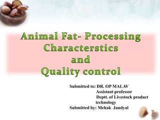 Submitted to: DR. OP MALAV
Assistant professor
Deptt. of Livestock product
technology
Submitted by: Mehak Jandyal
 