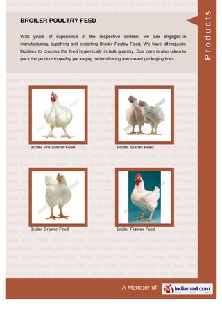 BROILER POULTRY FEED
Broiler Pre Starter Feed Broiler Starter Feed
Broiler Grower Feed Broiler Finisher Feed
Products
 