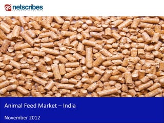 Insert Cover Image using Slide Master View
                               Do not distort




Animal Feed Market – India
November 2012
 