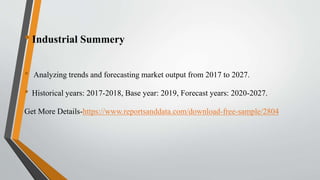 •Industrial Summery
• Analyzing trends and forecasting market output from 2017 to 2027.
• Historical years: 2017-2018, Base year: 2019, Forecast years: 2020-2027.
Get More Details-https://www.reportsanddata.com/download-free-sample/2804