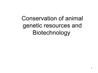 Conservation of animal genetic resources and Biotechnology  
