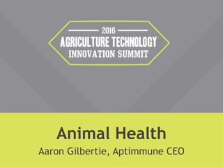 Animal Health
Aaron Gilbertie, Aptimmune CEO
 