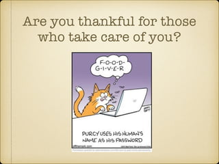 Are you thankful for those 
who take care of you? 
 