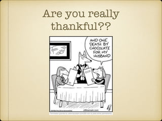Are you really 
thankful?? 
 
