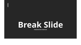 PRESENTATION TEMPLATE
Break Slide
ANIMAL
 