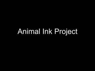 Animal Ink Project
 