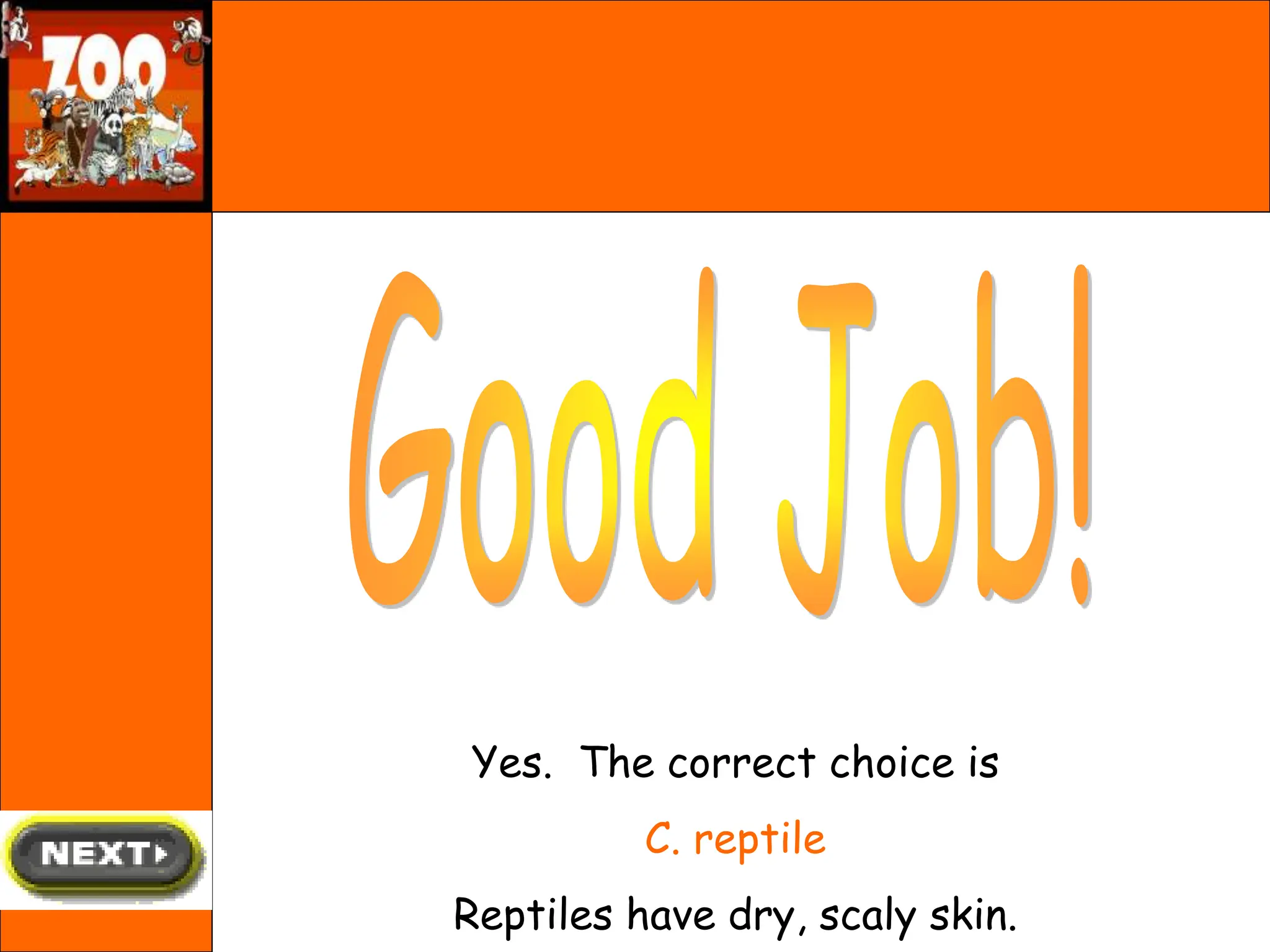Yes. The correct choice is
C. reptile
Reptiles have dry, scaly skin.
 