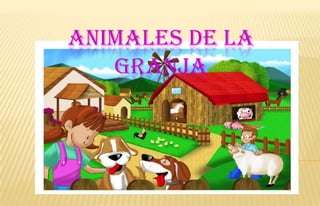 ANIMALES DE LA
   GRANJA
 