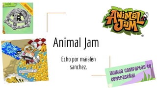 Animal Jam
Echo por maialen
sanchez.
 