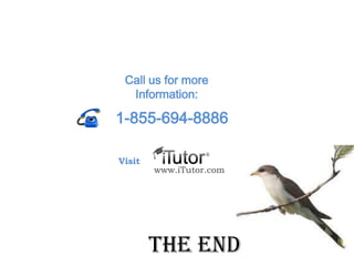 The end
Call us for more
Information:
www.iTutor.com
1-855-694-8886
Visit
 
