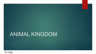 ANIMAL KINGDOM
By Lolygg
 