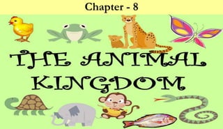 Chapter 8
Animal Kingdom
Chapter - 8
 
