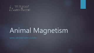 Animal Magnetism
MAKE LIFE EASY WITH CHARM.
 