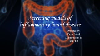 Screening models of
inflammatory bowel disease
Prepared by;
Zarna Pathak
M.Pharm sem III
KBIPER
 