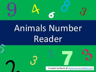 Animals Number
Reader
9
7Created by Marie @ thehomeschooldaily.com
 