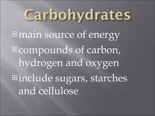 main source of energy compounds of carbon, hydrogen and oxygen include sugars, starches and cellulose 