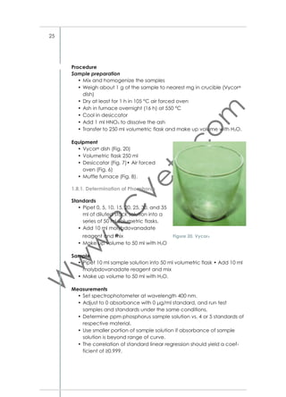Reference value (FSt) is gas production GSt of the standard sample (e.g. hay
and/or concentrate) as per supplier (e.g. Landesarbeitskreis. Fütterung,
Baden Württemberg e.V. (LAF), Hohenheim, 70578 Stuttgart, PF 7200220)
compared to the measured gas production in the test (GStmeasured).
Calculation for organic matter digestibility (OMD)
%OMD = 14.88+0.889 G24+0.45 CP
CP = Crude Protein
Calculation for metabolizable energy (ME)
ME(MJ/kg DM) = 2.2+0.136 G24+0.057 CP
Calculation for net lactation energy (NEL)
NEL(MJ/kg Ws) = 0.0663 G24+0.095 CP+0.228 CF+0.079 Nfree– 3.49
Nfree = N-free extract in % dry weight
CF = Crude Fat
Equipment
• Precision balance (Fig. 5)
• Circulating water bath with holder for syringes (Fig. 31)
• Heating plate with stirrer (Fig. 32)
• CO2 cylinder (Fig. 33)
• Woulff bottle (Fig. 32)
• Dispenser (Fig. 32)
• 100 ml glass syringes for GPT (Fig. 34).
References
• Makkar HPS. 2002.
• Menke KH, Raab L, Salewski A, Steingass H, Fritz D and Schneider W.
1979.
• Methodenbuch Bd.1988.
1.10.3. In sacco Degradability and Digestibility
Principle
The incubation of feeds in nylon bags inside the rumen is used to measure the degradation of the feedstuff. Degradability is expressed as loss
of weight during incubation. Digestibility can be measured by analyzing the residues for NDF.
Procedure for degradability
• Weigh 3 g of dried and ground feed (3 mm mesh size) in each
nylon bag (Ws)
• Attach 3–5 bags to each plastic tube and insert in rumen
• Up to 12 bags can be inserted in rumen
• Use at least three animals
• Diet of animals same as feed in nylon bags

46

 