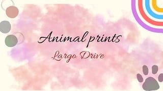 Largo Drive
Animal prints
 