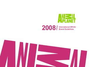 2008   International Off-Air
       Brand Guidelines
 