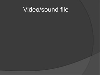 Video/sound file
 