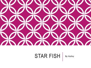 STAR FISH By Hailey
 