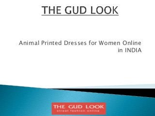 Animal Printed Dresses for Women Online
in INDIA
 
