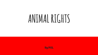 ANIMALRIGHTS
By POL
 